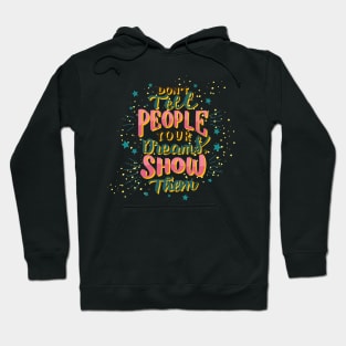 Don't tell people your dream show them Hoodie